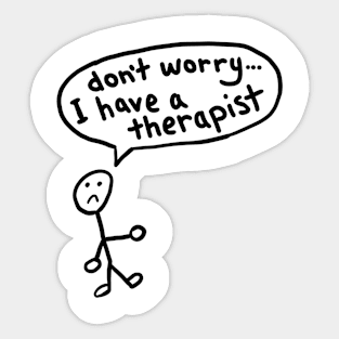 Don't Worry I Have a Therapist Sticker